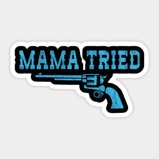 Mama Tried & Six Shooter - Vintage Retro Classic Country Sticker